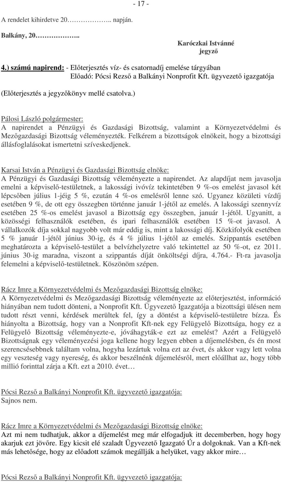 ) A napirendet a Pénzügyi és Gazdasági Bizottság, valamint a Környezetvédelmi és Mezőgazdasági Bizottság véleményezték.