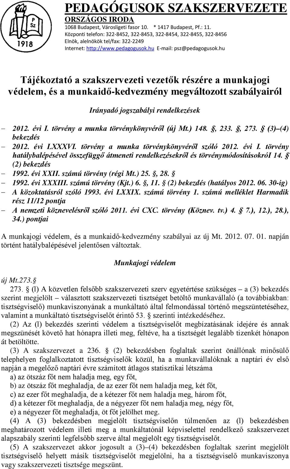 hu Tájékoztató a szakszervezeti vezetők részére a munkajogi védelem, és a munkaidő-kedvezmény megváltozott szabályairól Irányadó jogszabályi rendelkezések 2012. évi I.