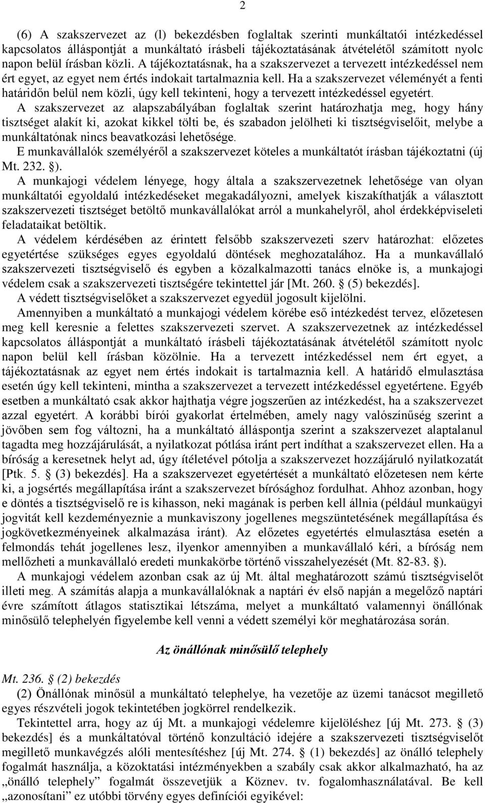 Ha a szakszervezet véleményét a fenti határidőn belül nem közli, úgy kell tekinteni, hogy a tervezett intézkedéssel egyetért.