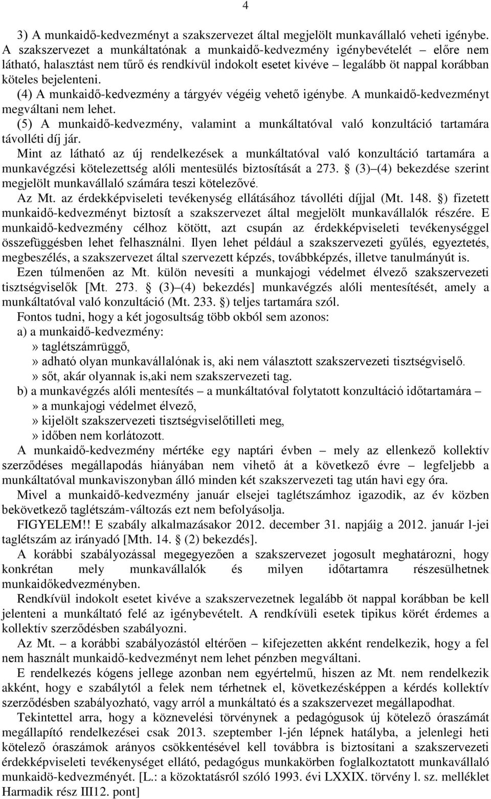 (4) A munkaidő-kedvezmény a tárgyév végéig vehető igénybe. A munkaidő-kedvezményt megváltani nem lehet.