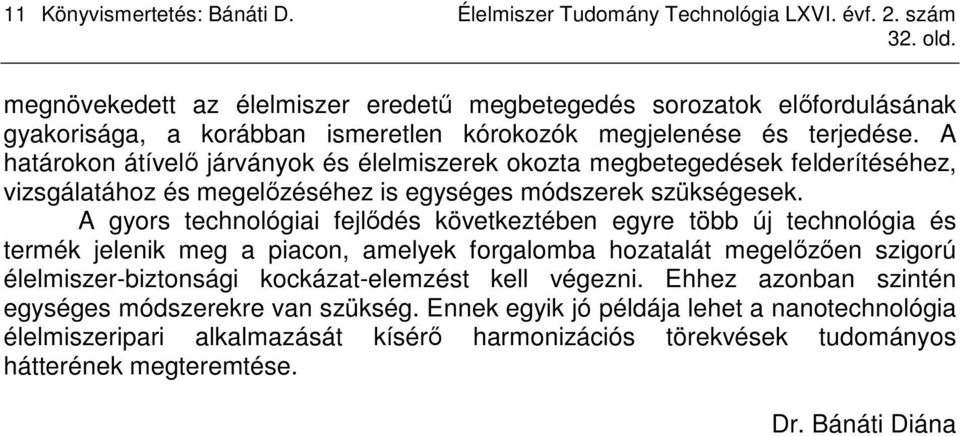 A határokon átívelı járványok és élelmiszerek okozta megbetegedések felderítéséhez, vizsgálatához és megelızéséhez is egységes módszerek szükségesek.