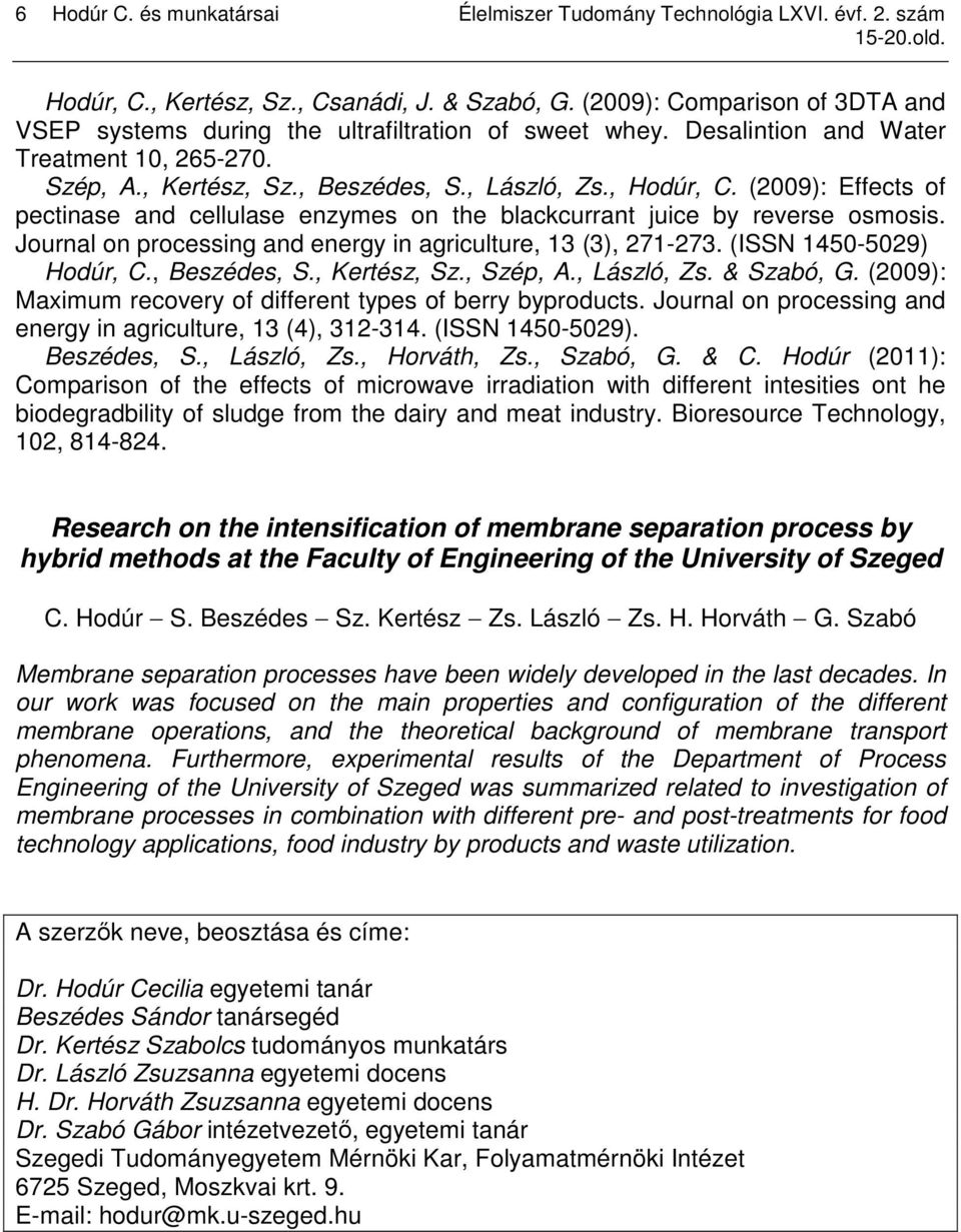 (2009): Effects of pectinase and cellulase enzymes on the blackcurrant juice by reverse osmosis. Journal on processing and energy in agriculture, 13 (3), 271-273. (ISSN 1450-5029) Hodúr, C.