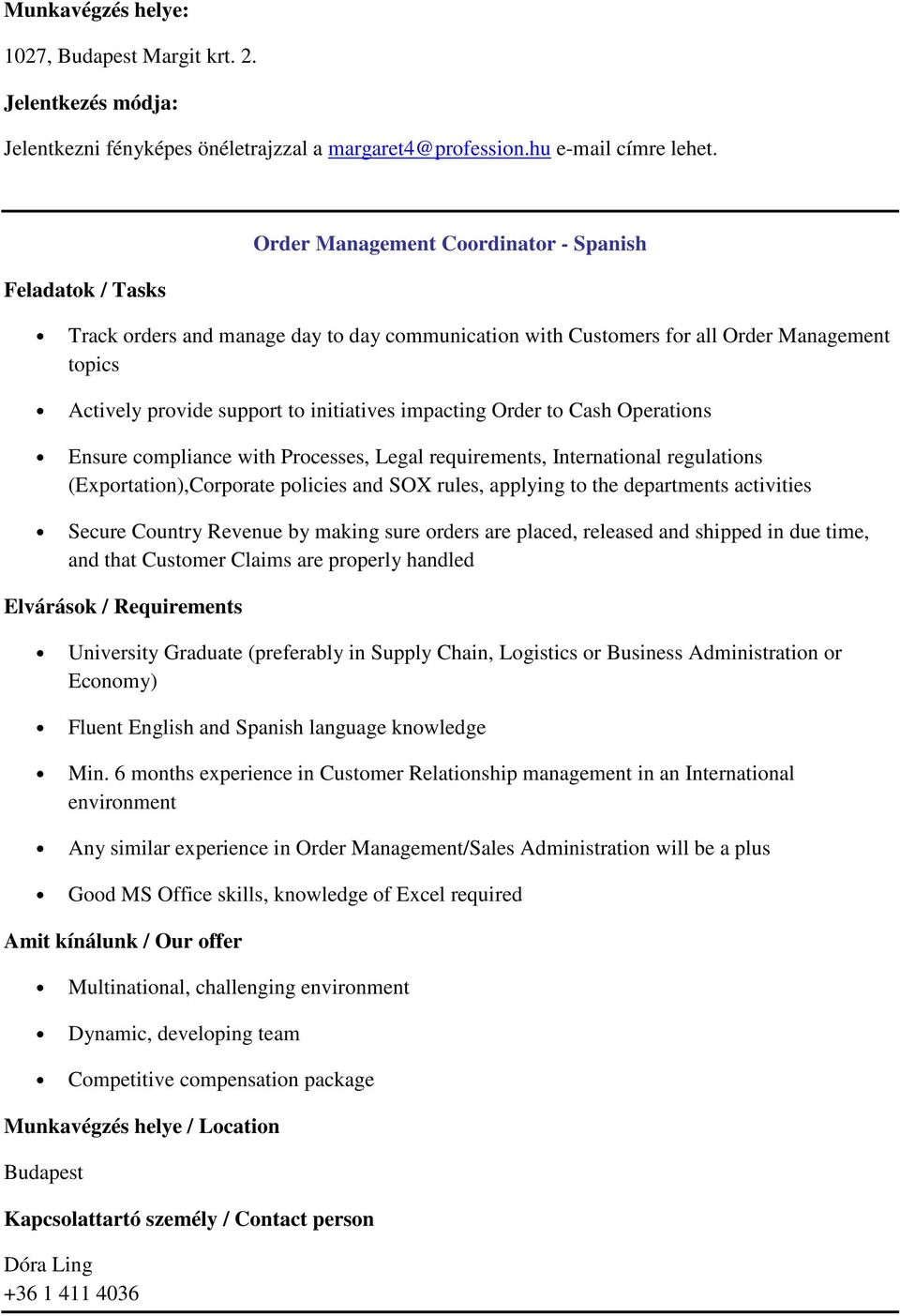 impacting Order to Cash Operations Ensure compliance with Processes, Legal requirements, International regulations (Exportation),Corporate policies and SOX rules, applying to the departments