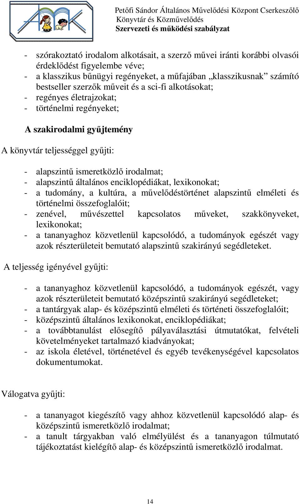 enciklopédiákat, lexikonokat; - a tudomány, a kultúra, a művelődéstörténet alapszintű elméleti és történelmi összefoglalóit; - zenével, művészettel kapcsolatos műveket, szakkönyveket, lexikonokat; -