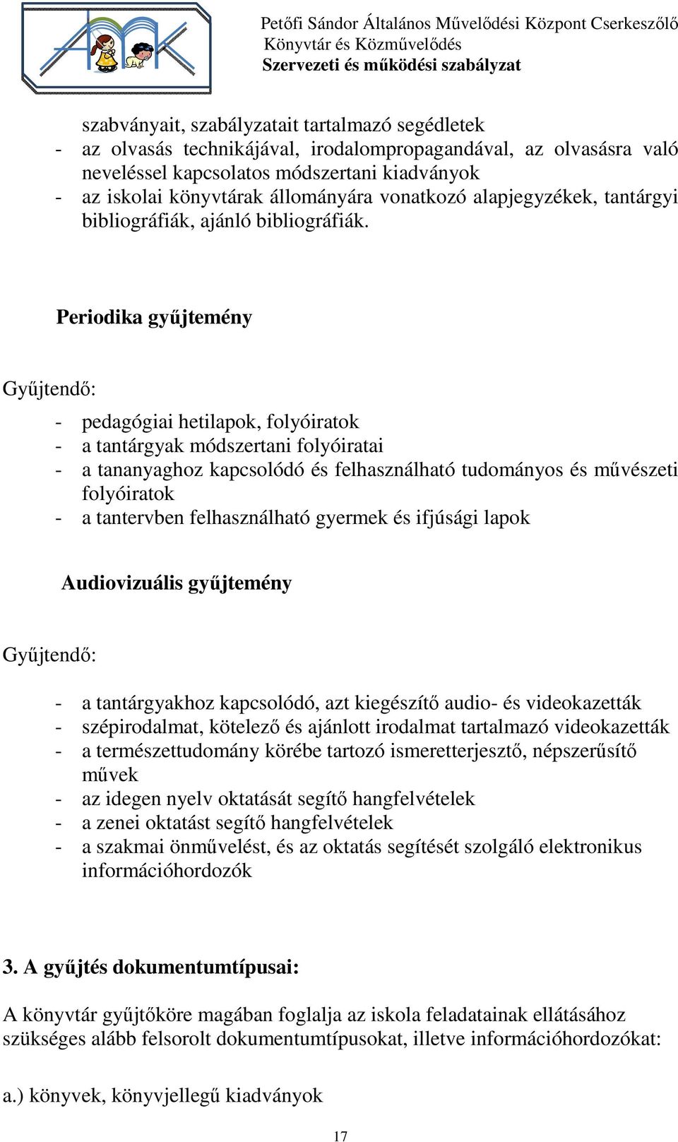 Periodika gyűjtemény Gyűjtendő: - pedagógiai hetilapok, folyóiratok - a tantárgyak módszertani folyóiratai - a tananyaghoz kapcsolódó és felhasználható tudományos és művészeti folyóiratok - a