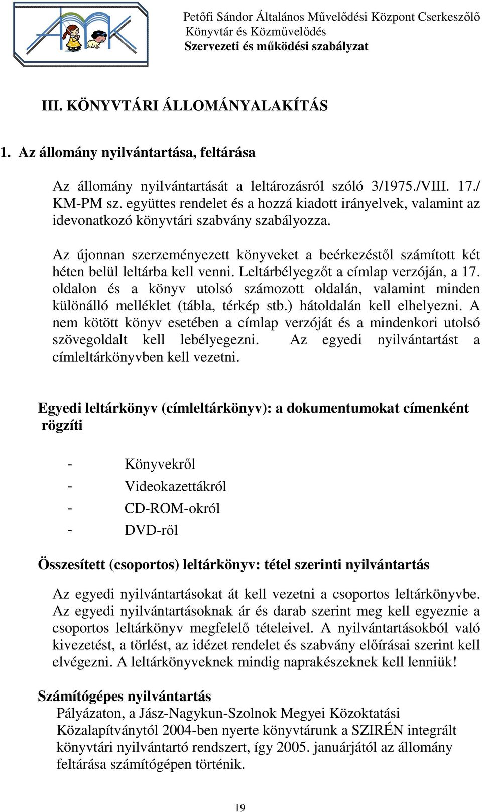 Az újonnan szerzeményezett könyveket a beérkezéstől számított két héten belül leltárba kell venni. Leltárbélyegzőt a címlap verzóján, a 17.