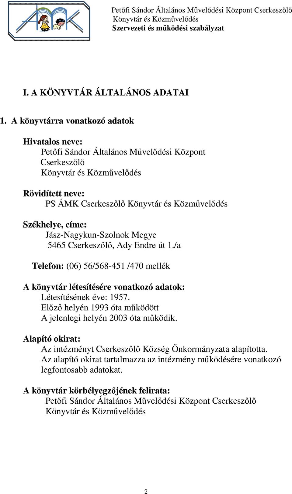 Jász-Nagykun-Szolnok Megye 5465 Cserkeszőlő, Ady Endre út 1./a Telefon: (06) 56/568-451 /470 mellék A könyvtár létesítésére vonatkozó adatok: Létesítésének éve: 1957.