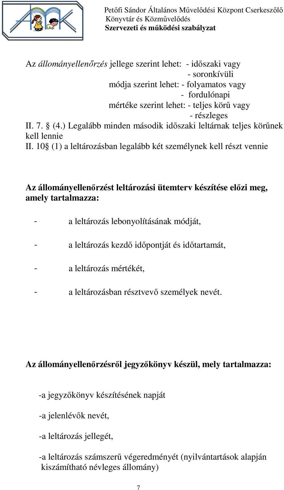 10 (1) a leltározásban legalább két személynek kell részt vennie Az állományellenőrzést leltározási ütemterv készítése előzi meg, amely tartalmazza: - a leltározás lebonyolításának módját, - a