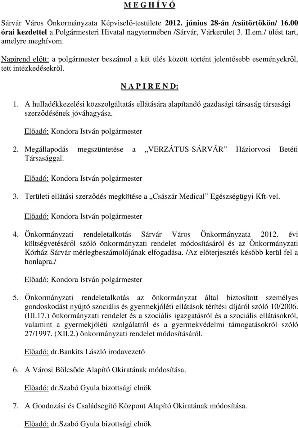 A hulladékkezelési közszolgáltatás ellátására alapítandó gazdasági társaság társasági szerződésének jóváhagyása. Előadó: Kondora István polgármester 2.