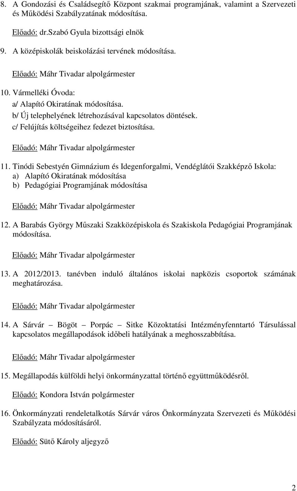 c/ Felújítás költségeihez fedezet biztosítása. Előadó: Máhr Tivadar alpolgármester 11.