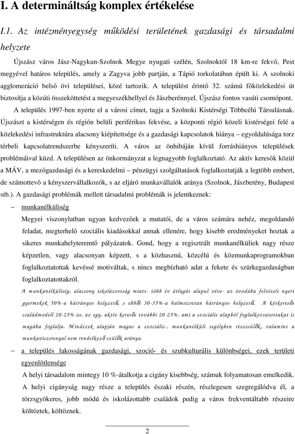 Zagyva jobb partján, a Tápió torkolatában épült ki. A szolnoki agglomeráció belső övi települései, közé tartozik. A települést érintő 32.