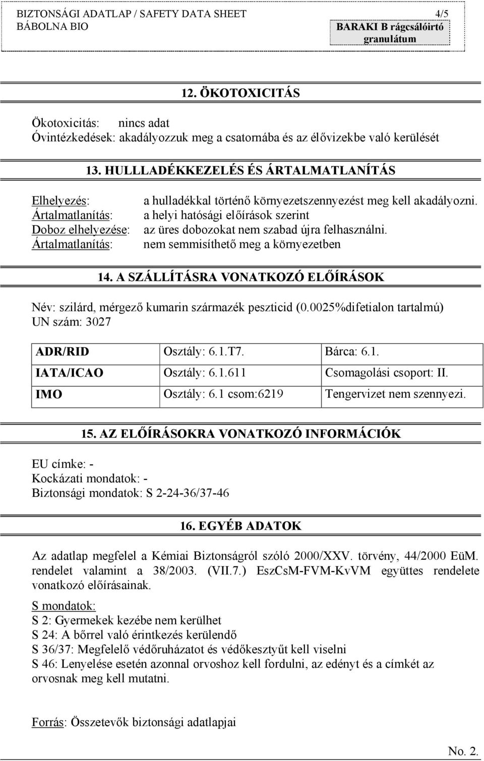 a helyi hatósági előírások szerint az üres dobozokat nem szabad újra felhasználni. nem semmisíthető meg a környezetben 14.