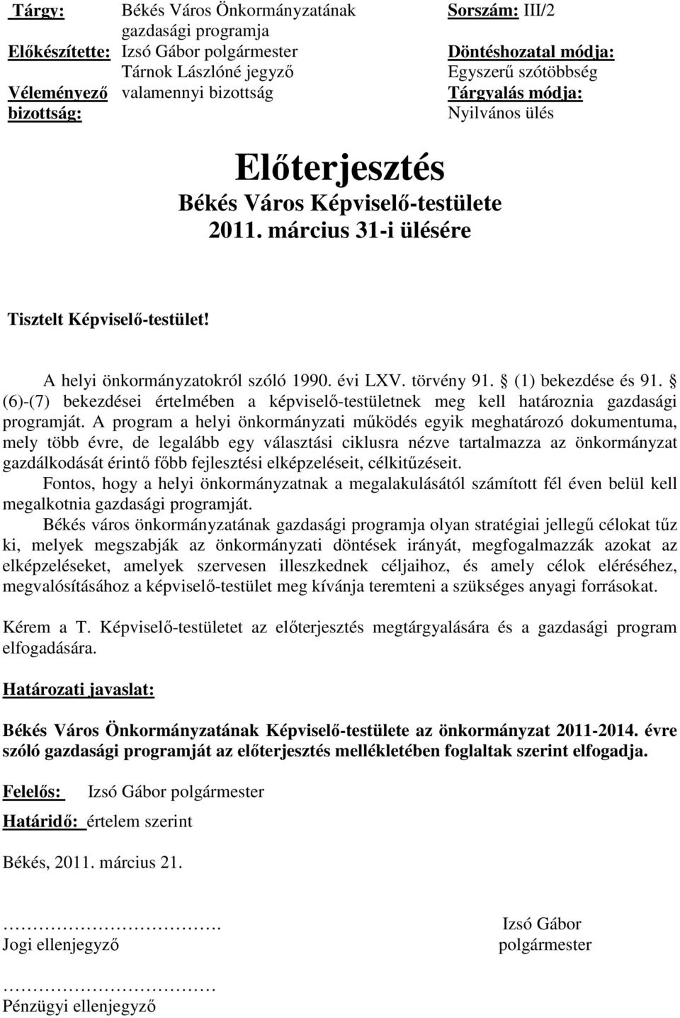 törvény 91. (1) bekezdése és 91. (6)-(7) bekezdései értelmében a képviselő-testületnek meg kell határoznia gazdasági programját.