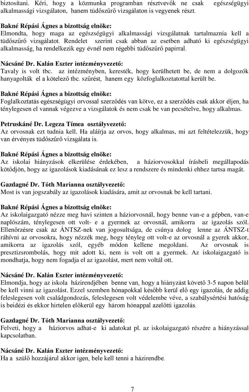 Rendelet szerint csak abban az esetben adható ki egészségügyi alkalmasság, ha rendelkezik egy évnél nem régebbi tüdőszűrő papírral. Tavaly is volt tbc.