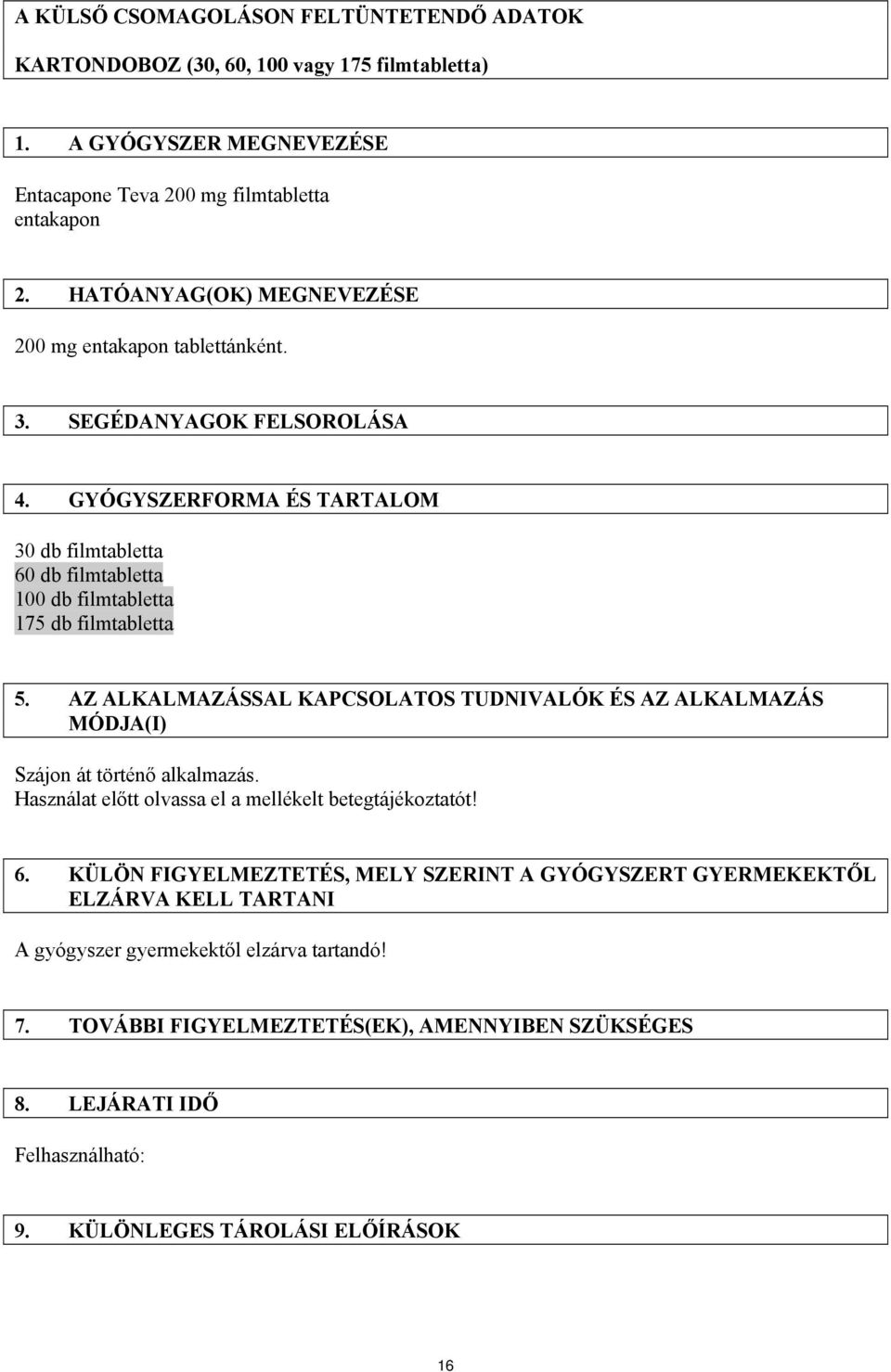 GYÓGYSZERFORMA ÉS TARTALOM 30 db filmtabletta 60 db filmtabletta 100 db filmtabletta 175 db filmtabletta 5.
