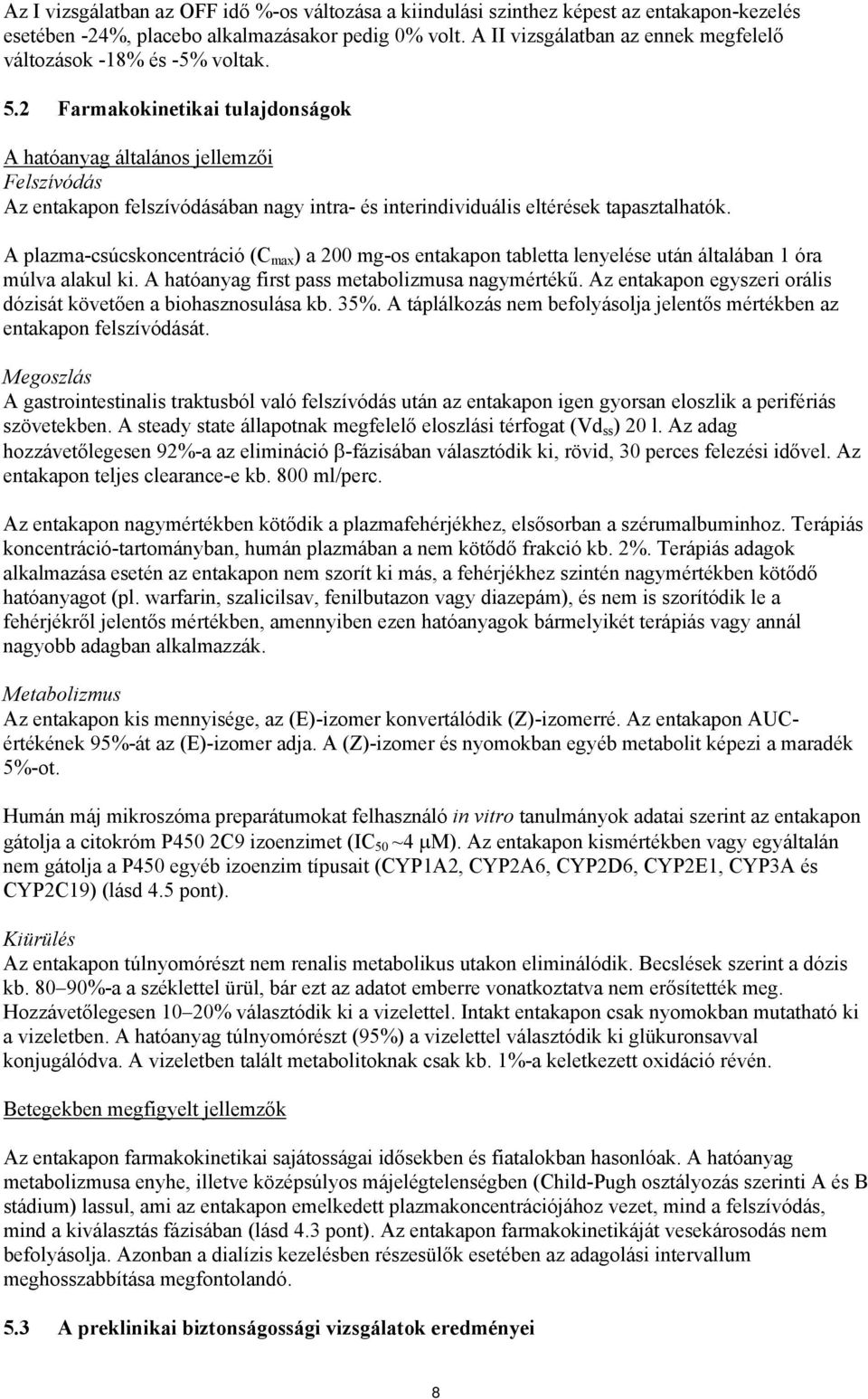 2 Farmakokinetikai tulajdonságok A hatóanyag általános jellemzői Felszívódás Az entakapon felszívódásában nagy intra- és interindividuális eltérések tapasztalhatók.