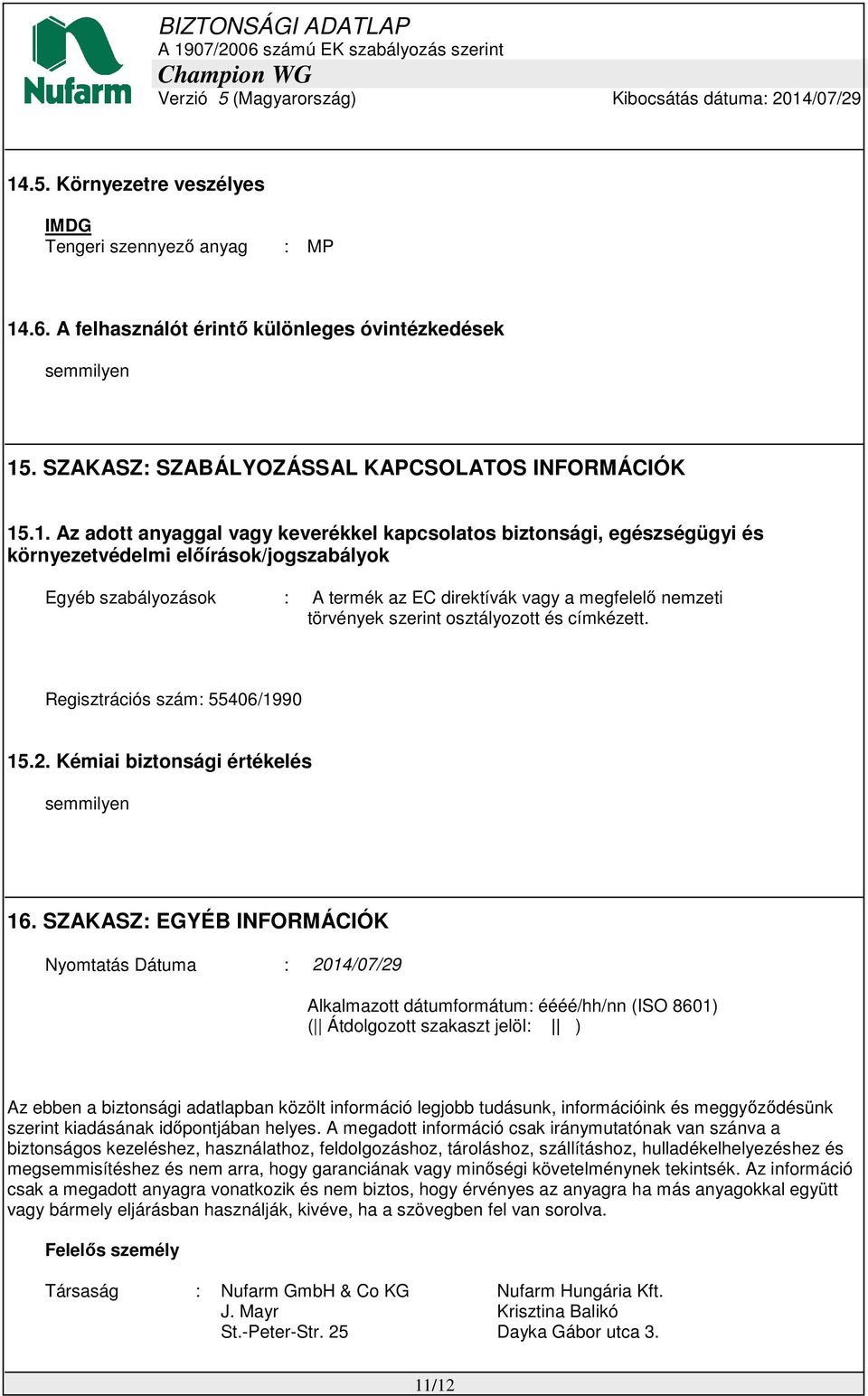 címkézett. Regisztrációs szám: 55406/1990 15.2. Kémiai biztonsági értékelés 16.