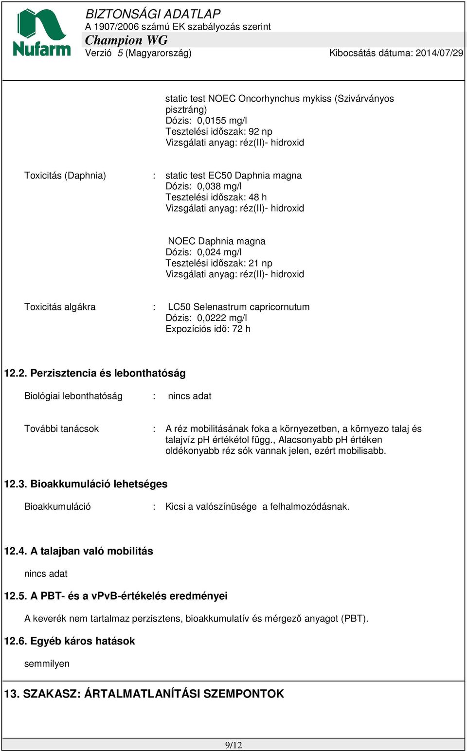 LC50 Selenastrum capricornutum Dózis: 0,022