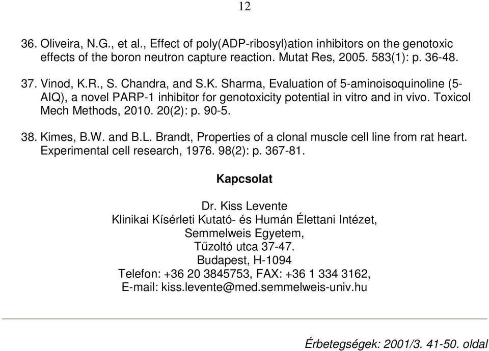 Kimes, B.W. and B.L. Brandt, Properties of a clonal muscle cell line from rat heart. Experimental cell research, 1976. 98(2): p. 367-81. Kapcsolat Dr.