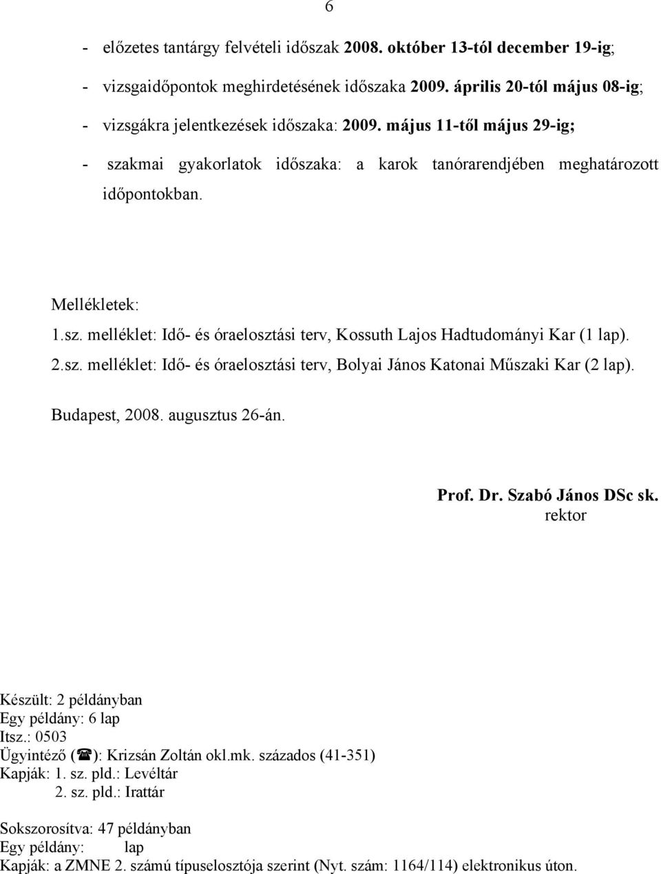 2.sz. melléklet: Idő- és óraelosztási terv, Bolyai János Katonai Műszaki Kar (2 lap). Budapest, 2008. augusztus 26-án. Prof. Dr. Szabó János DSc sk.