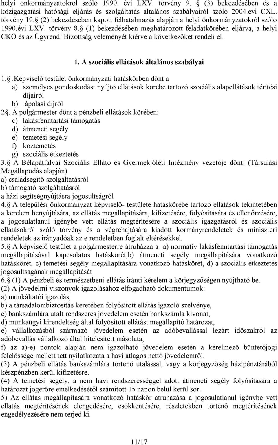 (1) bekezdésében meghatározott feladatkörében eljárva, a helyi CKÖ és az Ügyrendi Bizottság véleményét kiérve a következőket rendeli el. 1. A szociális ellátások általános szabályai 1.