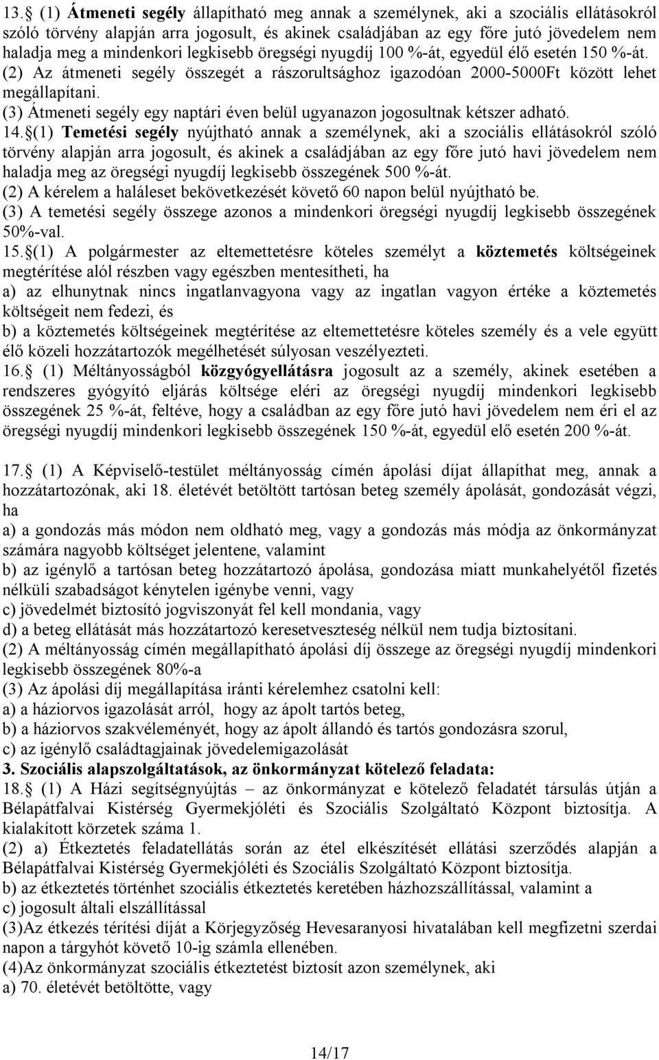 (3) Átmeneti segély egy naptári éven belül ugyanazon jogosultnak kétszer adható. 14.