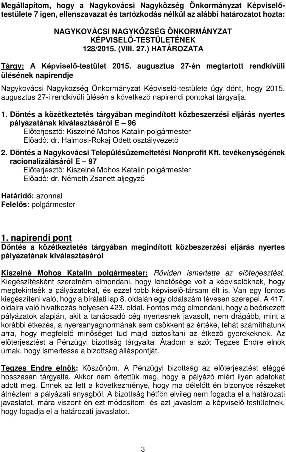 augusztus 27-én megtartott rendkívüli ülésének napirendje Nagykovácsi Nagyközség Önkormányzat Képviselő-testülete úgy dönt, hogy 2015.