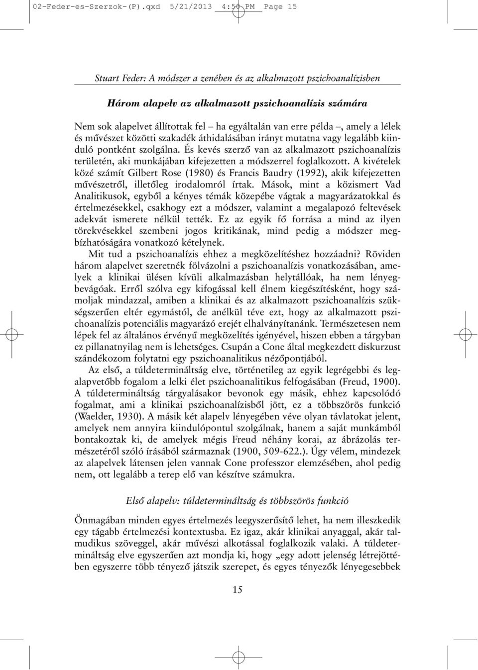 egyáltalán van erre példa, amely a lélek és mûvészet közötti szakadék áthidalásában irányt mutatna vagy legalább kiinduló pontként szolgálna.