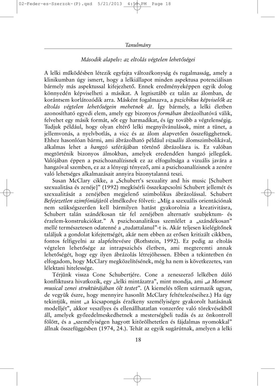 lelkiállapot minden aspektusa potenciálisan bármely más aspektussal kifejezhetõ. Ennek eredményeképpen egyik dolog könnyedén képviselheti a másikat.