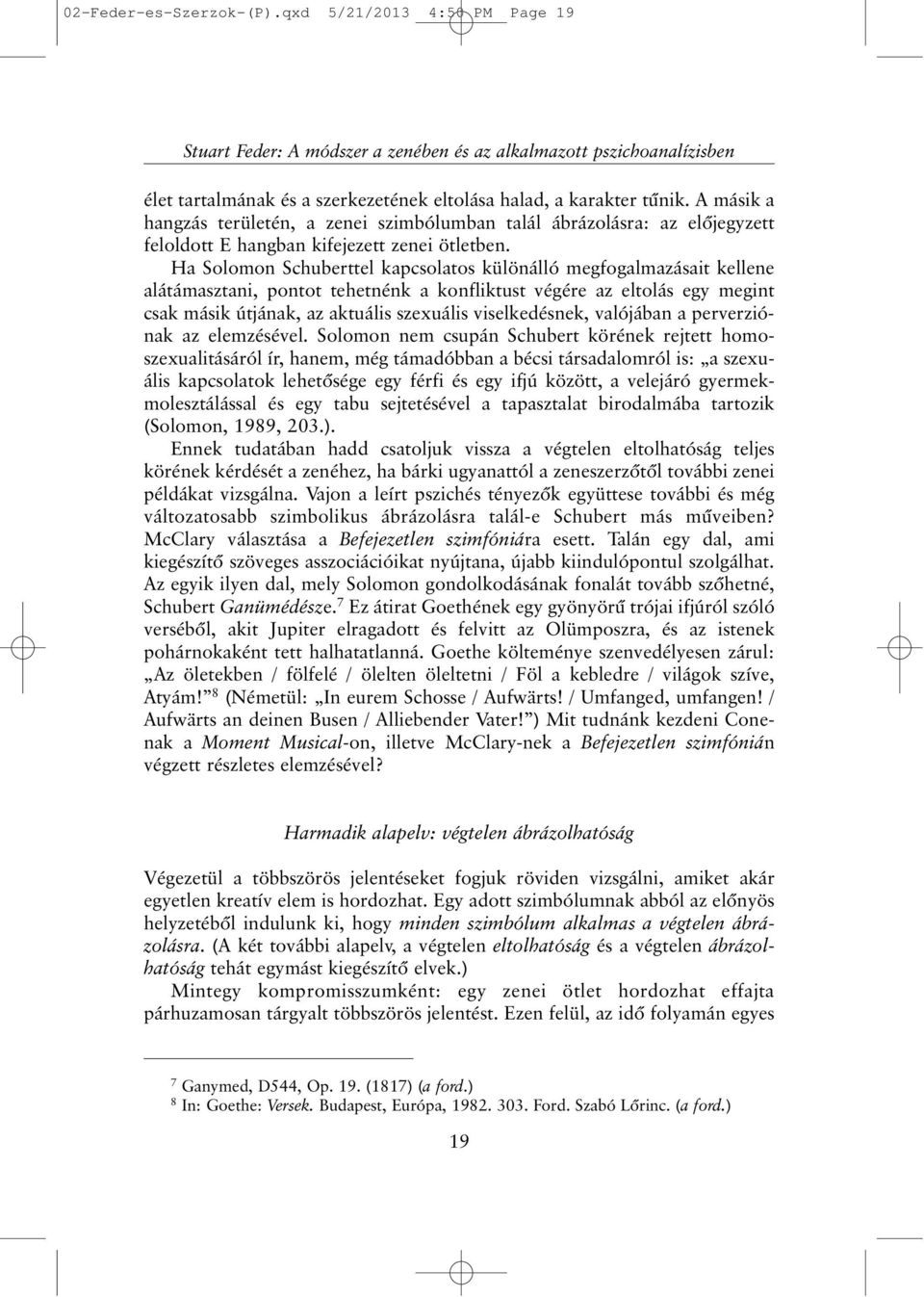 Ha Solomon Schuberttel kapcsolatos különálló megfogalmazásait kellene alátámasztani, pontot tehetnénk a konfliktust végére az eltolás egy megint csak másik útjának, az aktuális szexuális