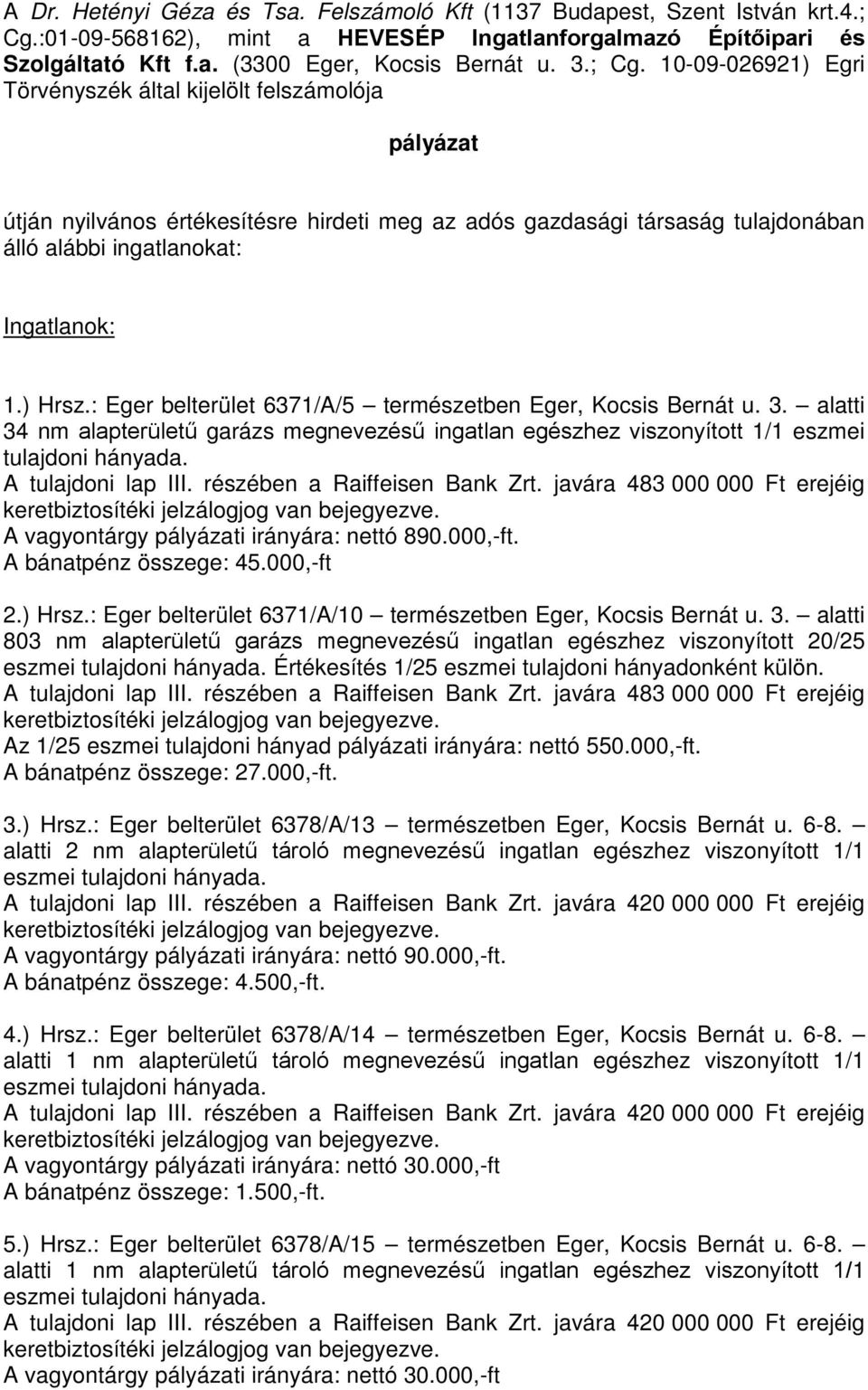 ) Hrsz.: Eger belterület 6371/A/5 természetben Eger, Kocsis Bernát u. 3. alatti 34 nm alapterületű garázs megnevezésű ingatlan egészhez viszonyított 1/1 eszmei tulajdoni hányada. A tulajdoni lap III.