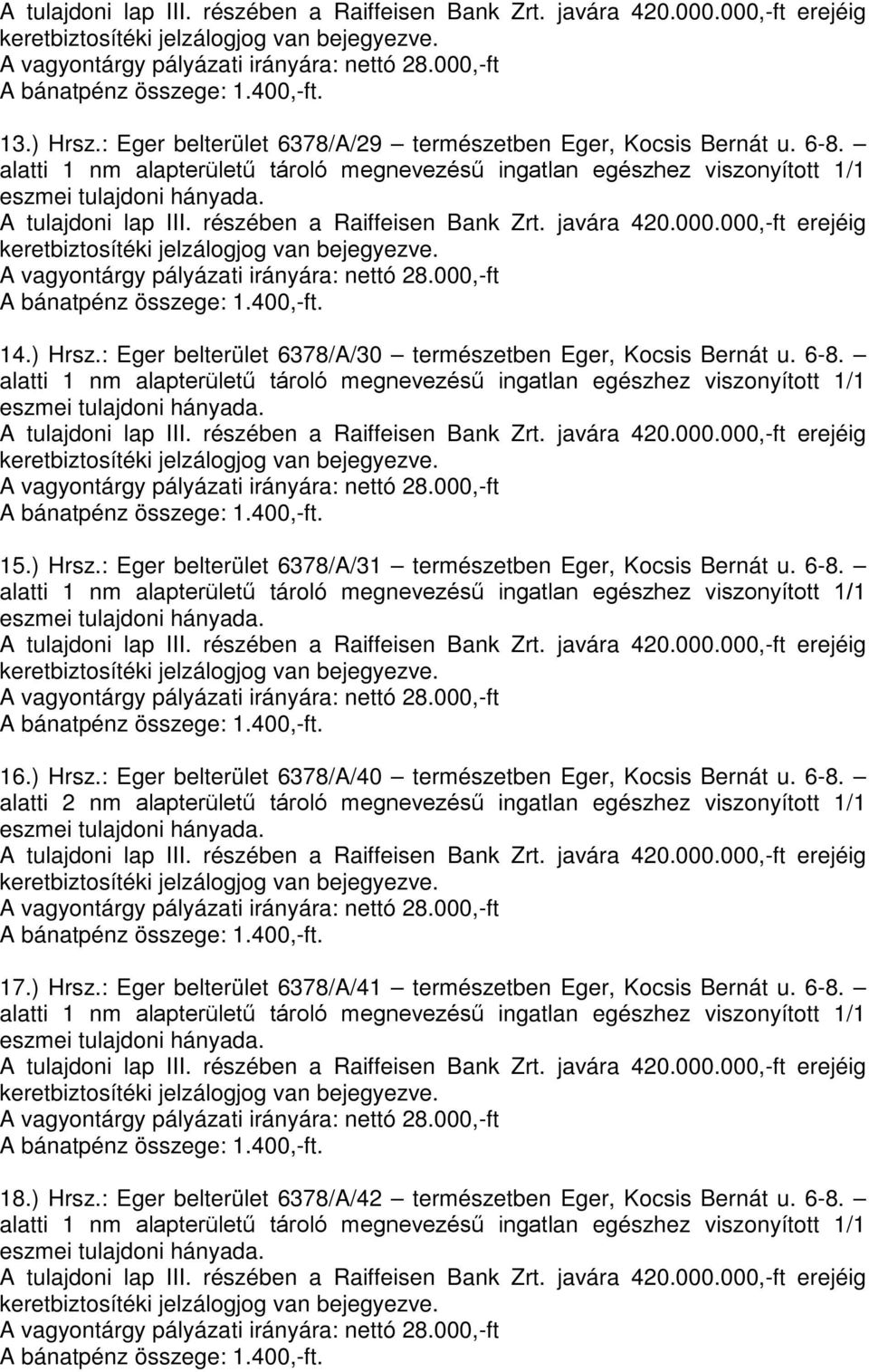 6-8. 17.) Hrsz.: Eger belterület 6378/A/41 természetben Eger, Kocsis Bernát u. 6-8. 18.) Hrsz.: Eger belterület 6378/A/42 természetben Eger, Kocsis Bernát u.