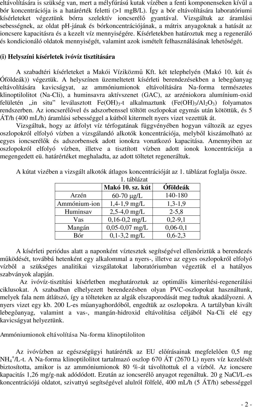 Vizsgáltuk az áramlási sebességnek, az oldat ph-jának és bórkoncentrációjának, a mátrix anyagoknak a hatását az ioncsere kapacitásra és a kezelt víz mennyiségére.