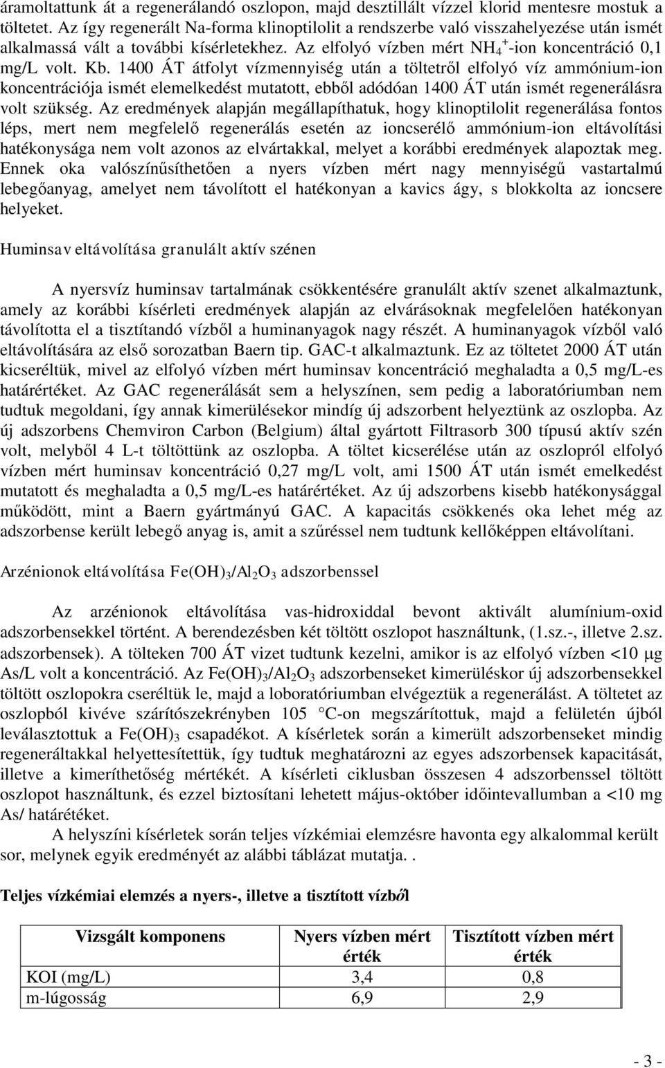 1400 ÁT átfolyt vízmennyiség után a töltetről elfolyó víz ammónium-ion koncentrációja ismét elemelkedést mutatott, ebből adódóan 1400 ÁT után ismét regenerálásra volt szükség.