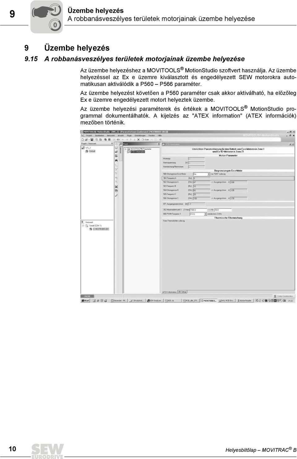 Az üzembe helyezéssel az Ex e üzemre kiválasztott és engedélyezett SEW motorokra automatikusan aktiválódik a P560 P566 paraméter.