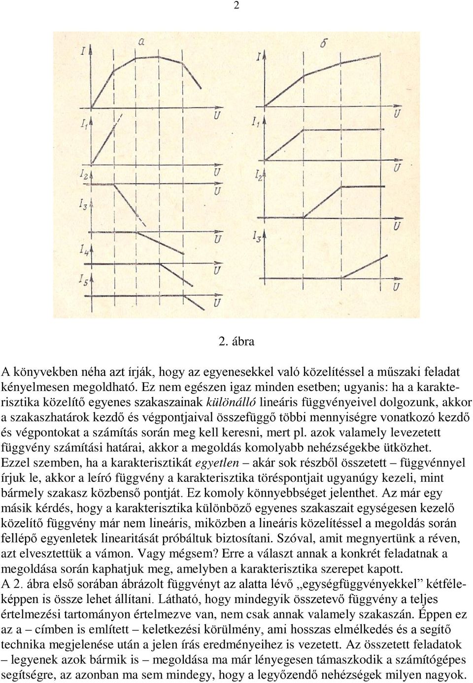 menniségre vonatkozó kezdő és végpontokat a számítás során meg kell keresni, mert pl. azok valamel levezetett függvén számítási határai, akkor a megoldás komolabb nehézségekbe ütközhet.