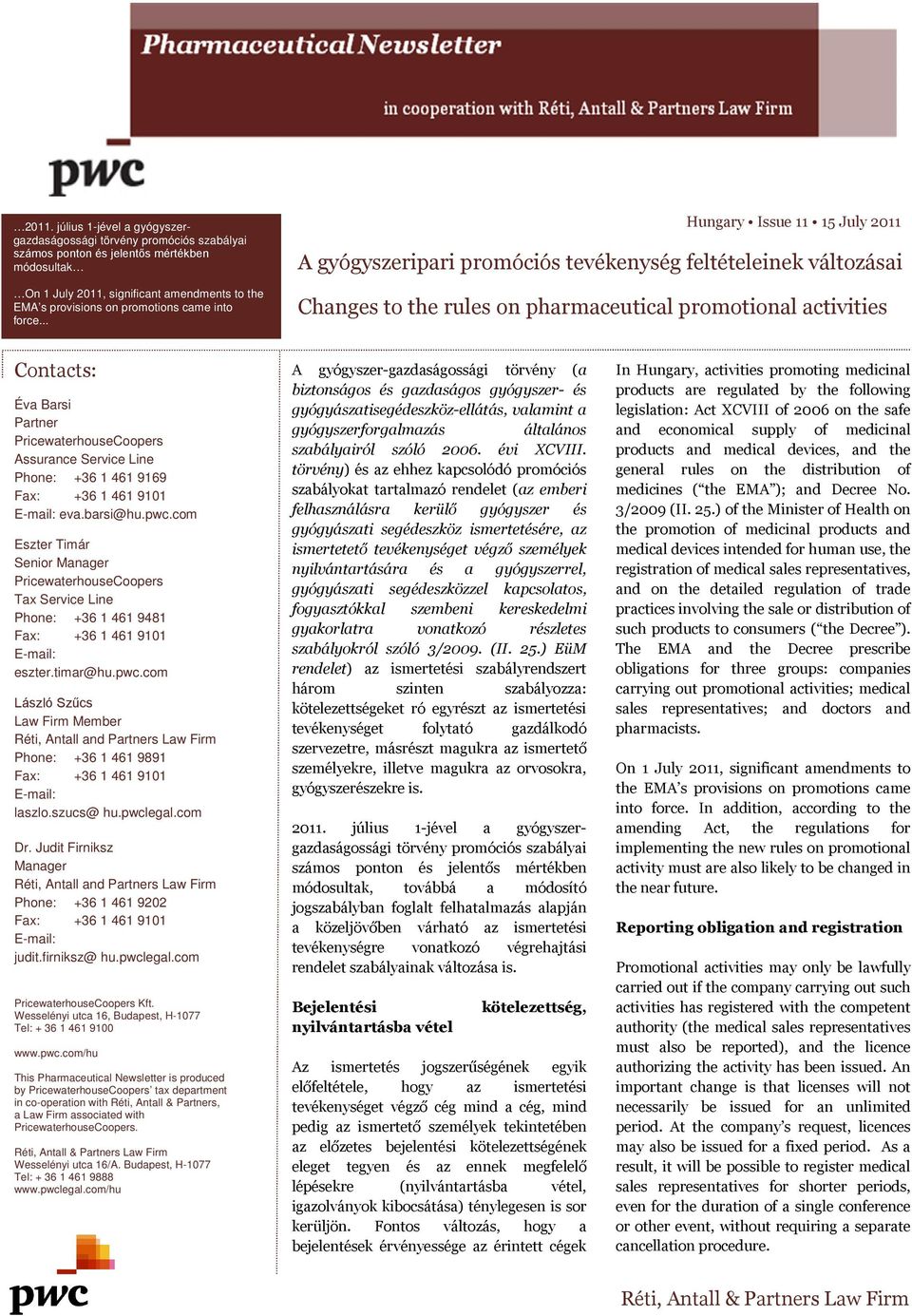 .. Hungary Issue 11 15 July 2011 A gyógyszeripari promóciós tevékenység feltételeinek változásai Changes to the rules on pharmaceutical promotional activities Contacts: Éva Barsi Partner