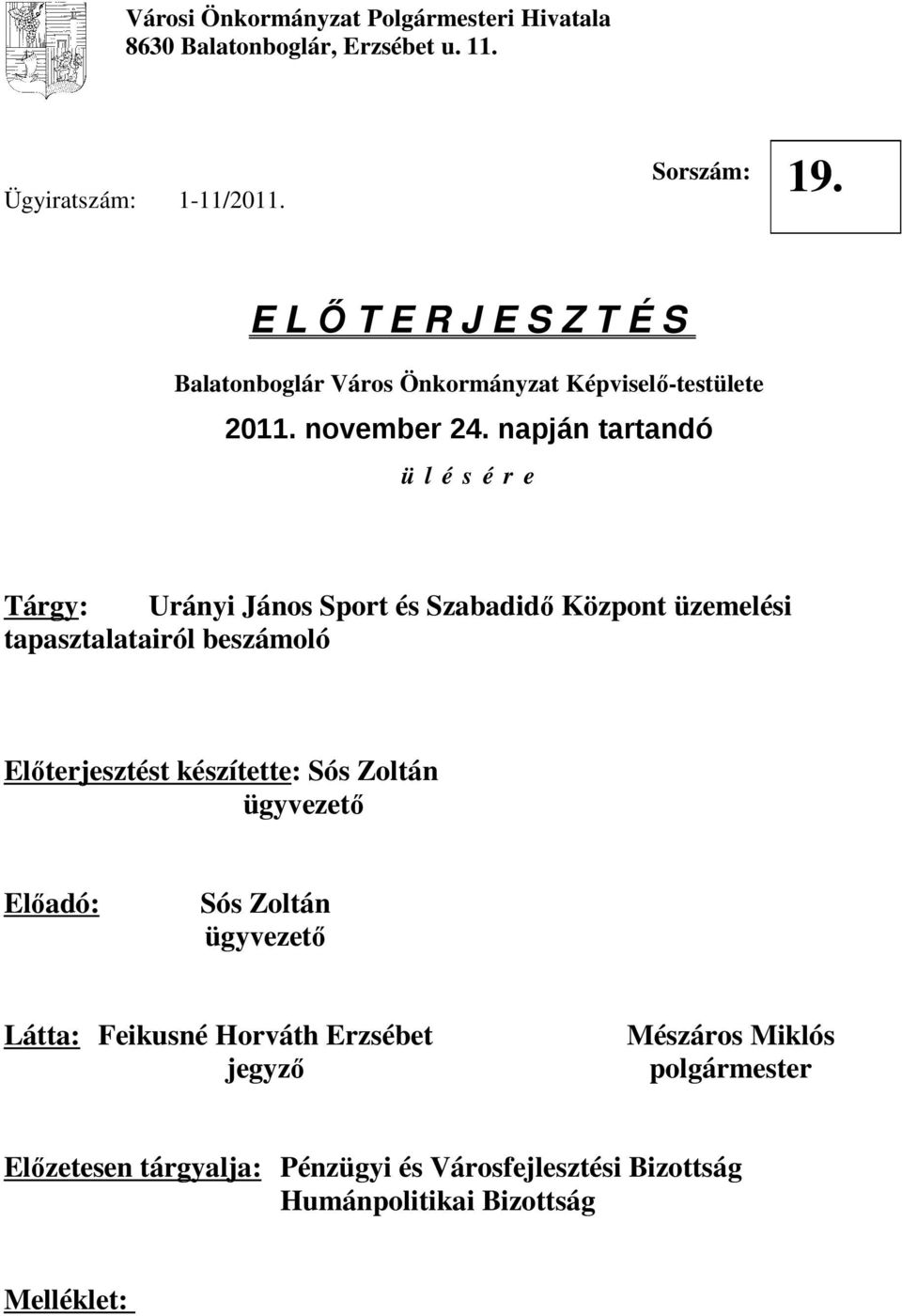 napján tartandó ü l é é r e Tárgy: Urányi Jáno Sport é Szabadidő Központ üzemeléi tapaztalatairól bezámoló Előterjeztét kézítette: