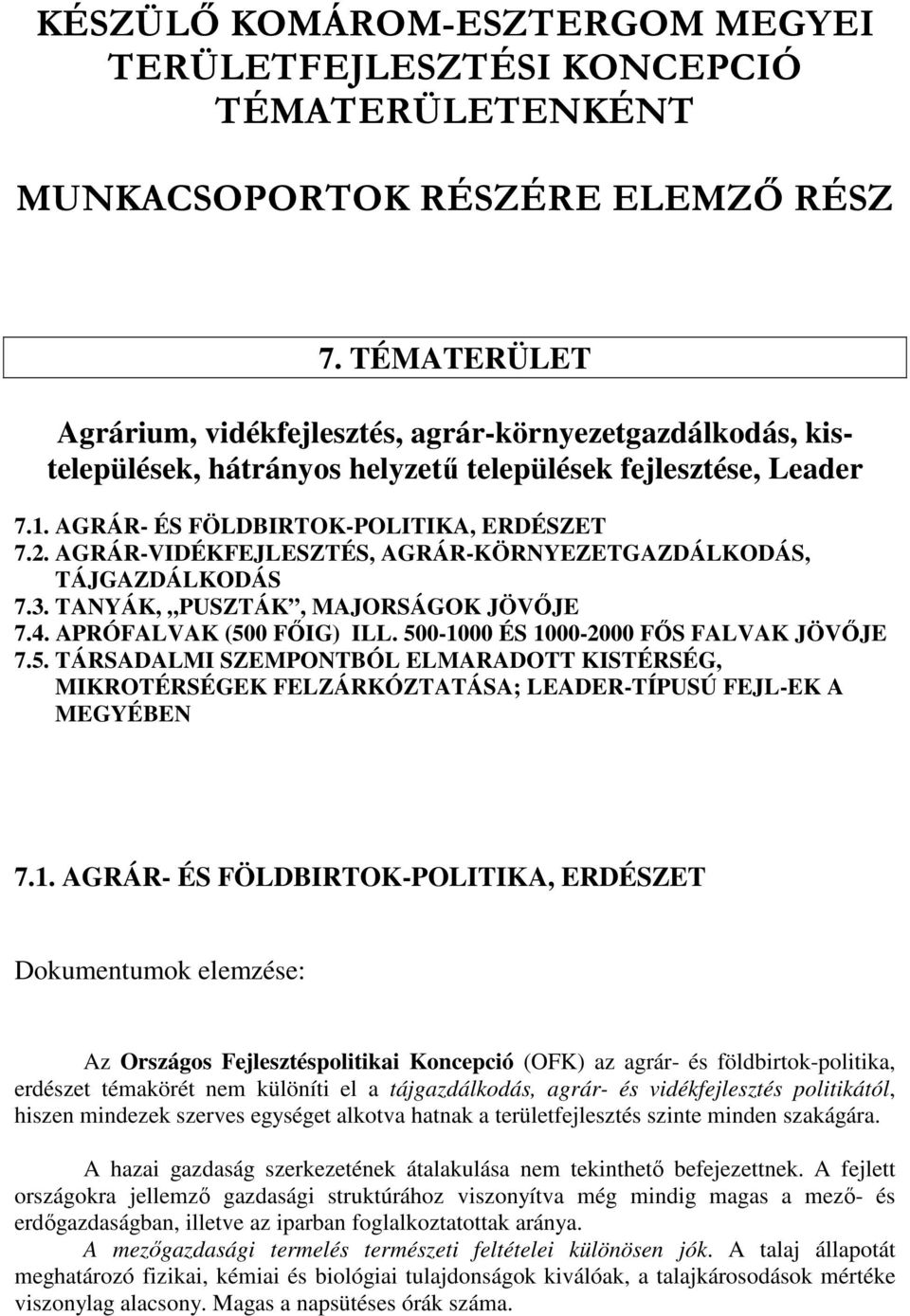 AGRÁR-VIDÉKFEJLESZTÉS, AGRÁR-KÖRNYEZETGAZDÁLKODÁS, TÁJGAZDÁLKODÁS 7.3. TANYÁK, PUSZTÁK, MAJORSÁGOK JÖVİJE 7.4. APRÓFALVAK (50