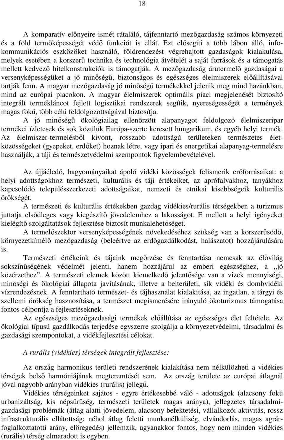 források és a támogatás mellett kedvezı hitelkonstrukciók is támogatják.