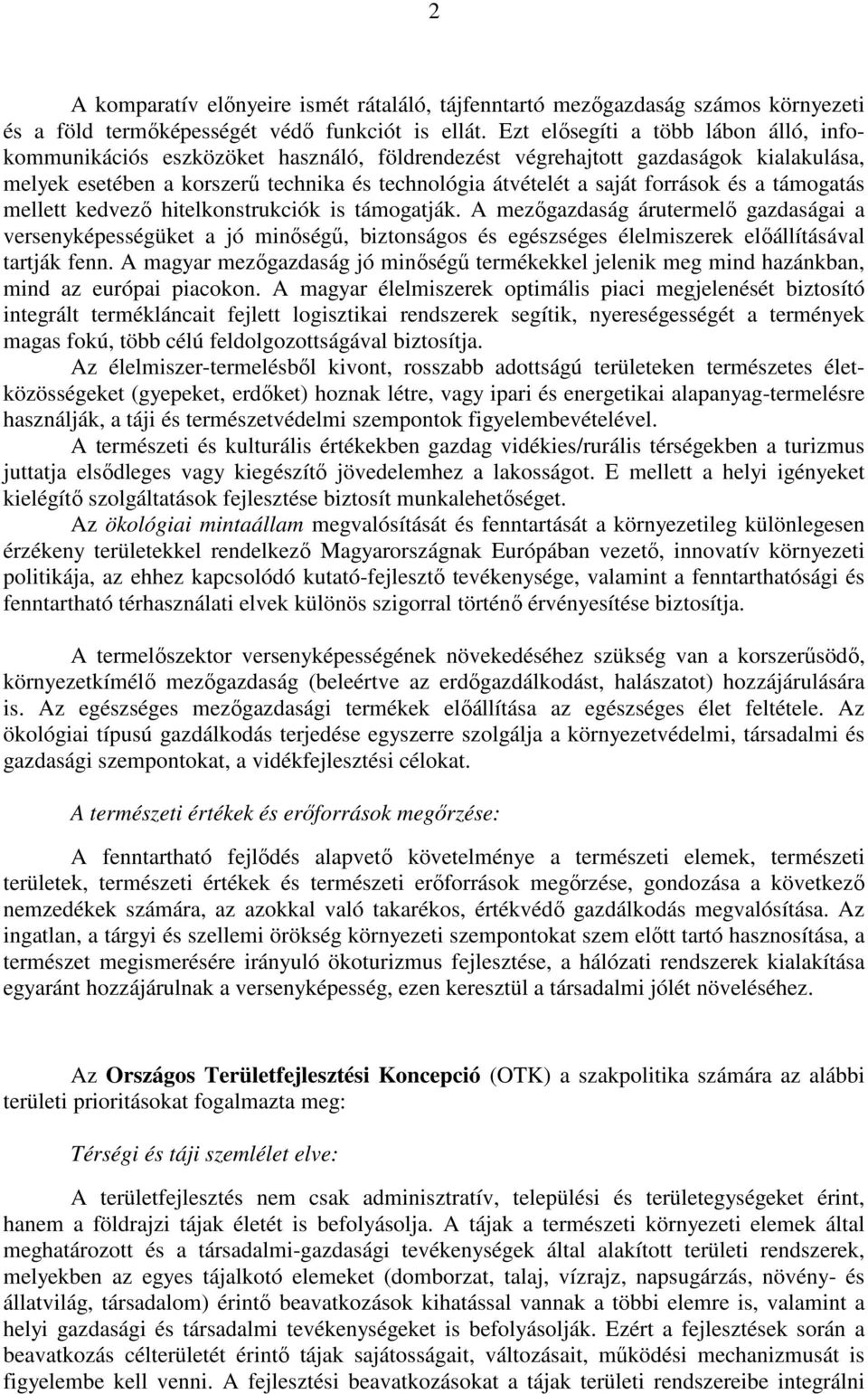 források és a támogatás mellett kedvezı hitelkonstrukciók is támogatják.