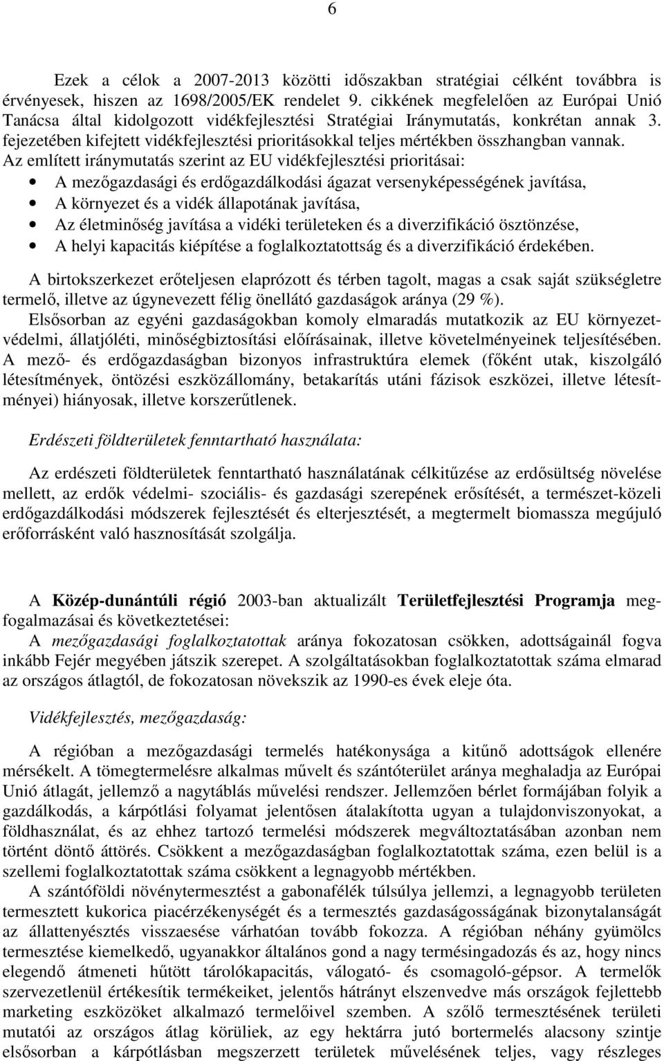 fejezetében kifejtett vidékfejlesztési prioritásokkal teljes mértékben összhangban vannak.