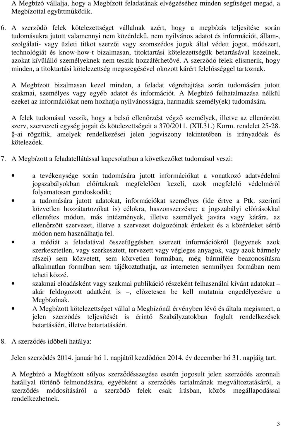 titkot szerzői vagy szomszédos jogok által védett jogot, módszert, technológiát és know-how-t bizalmasan, titoktartási kötelezettségük betartásával kezelnek, azokat kívülálló személyeknek nem teszik