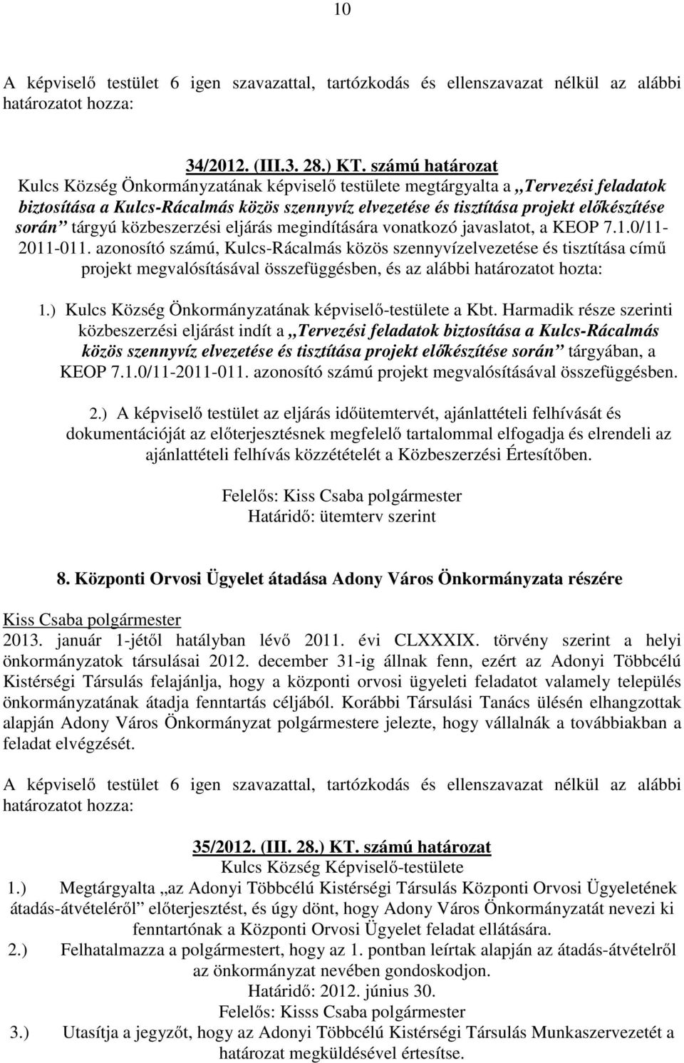 tárgyú közbeszerzési eljárás megindítására vonatkozó javaslatot, a KEOP 7.1.0/11-2011-011.