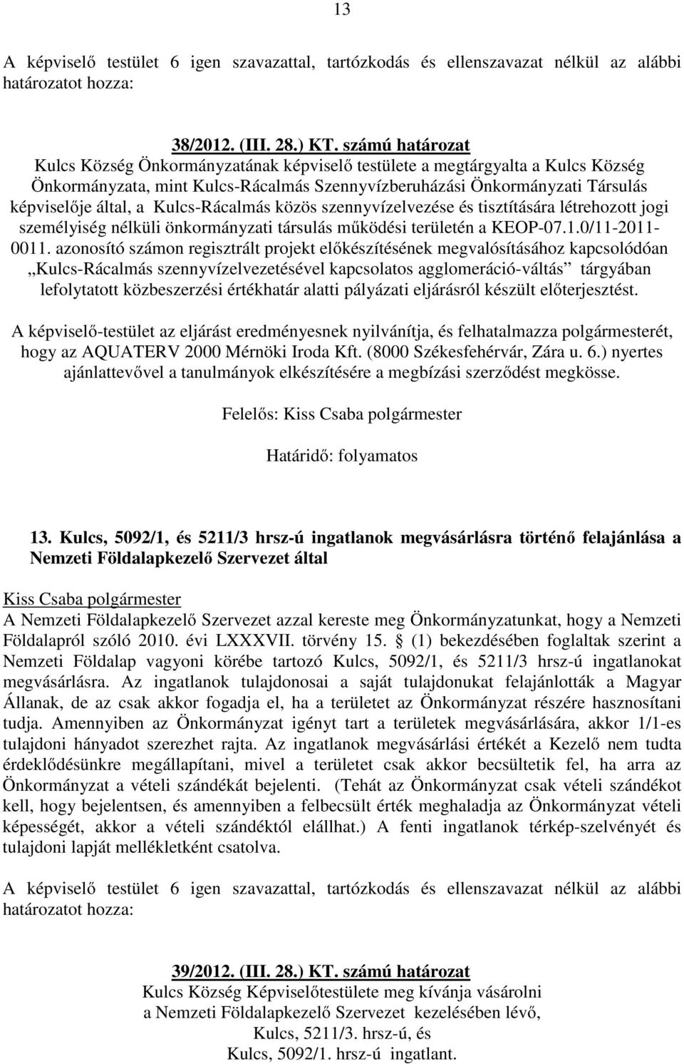 Kulcs-Rácalmás közös szennyvízelvezése és tisztítására létrehozott jogi személyiség nélküli önkormányzati társulás működési területén a KEOP-07.1.0/11-2011- 0011.