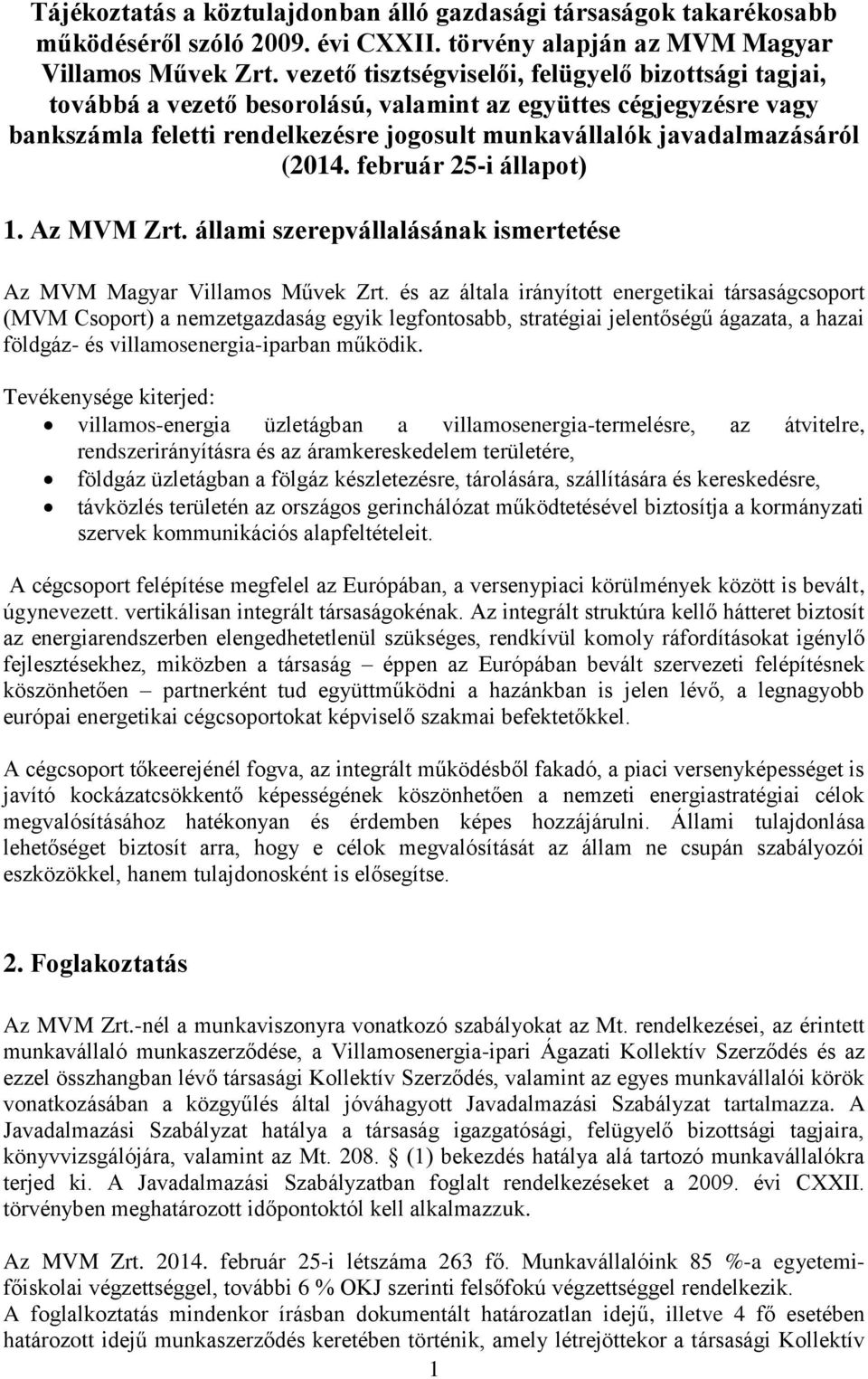 február 25-i állapot) 1. Az MVM Zrt. állami szerepvállalásának ismertetése Az MVM Magyar Villamos Művek Zrt.