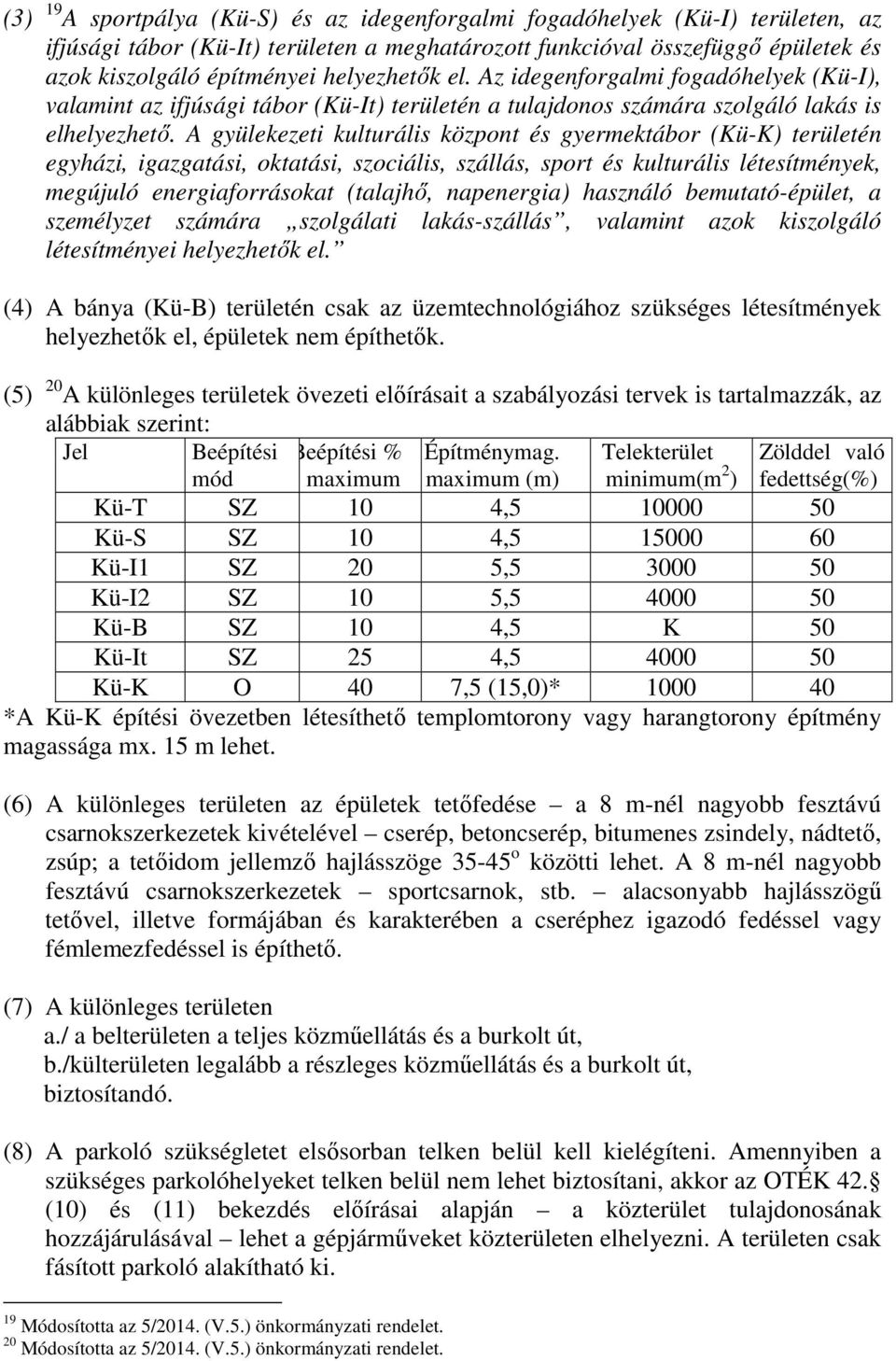 A gyülekezeti kulturális központ és gyermektábor (Kü-K) területén egyházi, igazgatási, oktatási, szociális, szállás, sport és kulturális létesítmények, megújuló energiaforrásokat (talajhő,