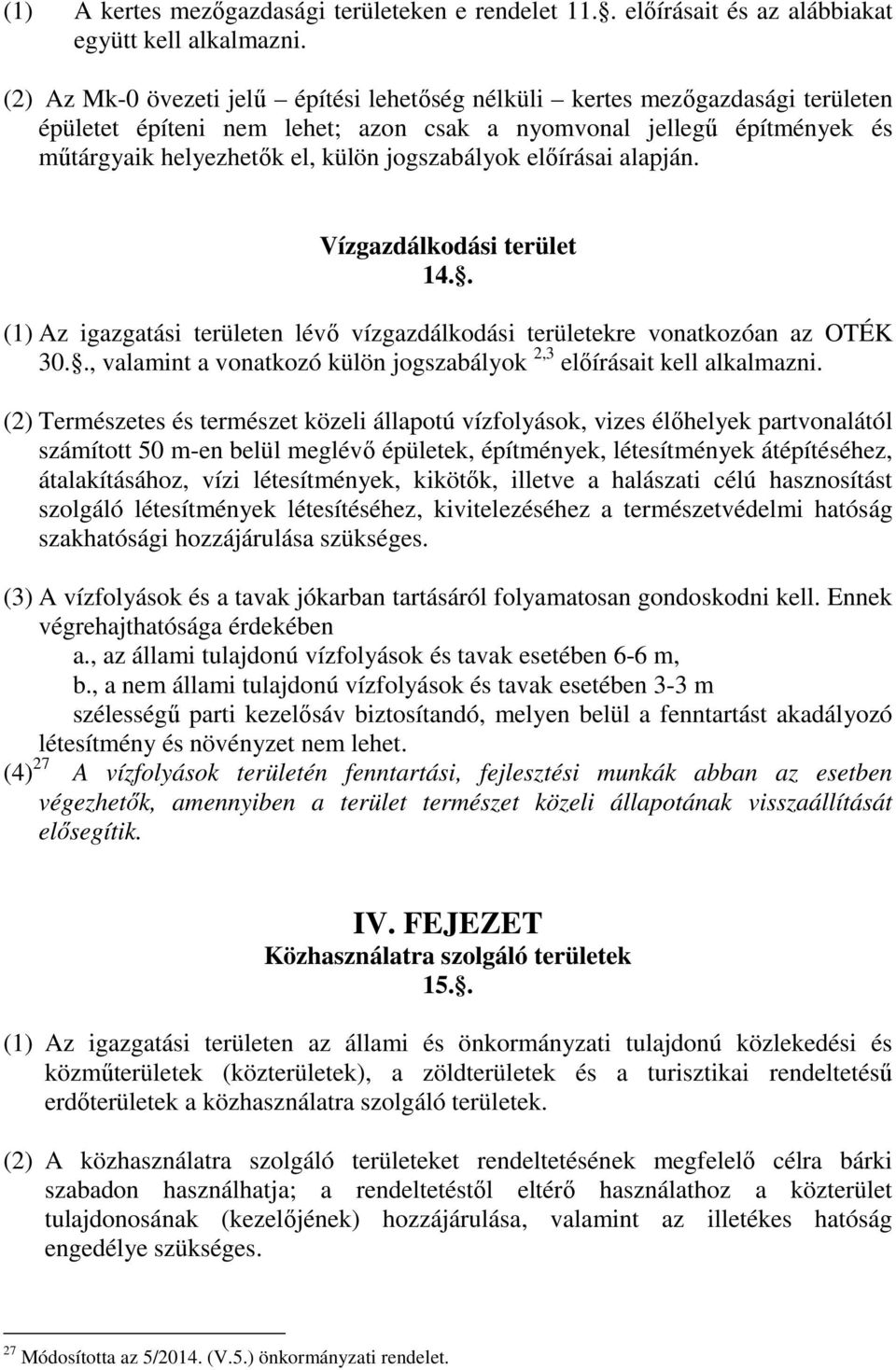 előírásai alapján. Vízgazdálkodási terület 14.. (1) Az igazgatási területen lévő vízgazdálkodási területekre vonatkozóan az OTÉK 30.