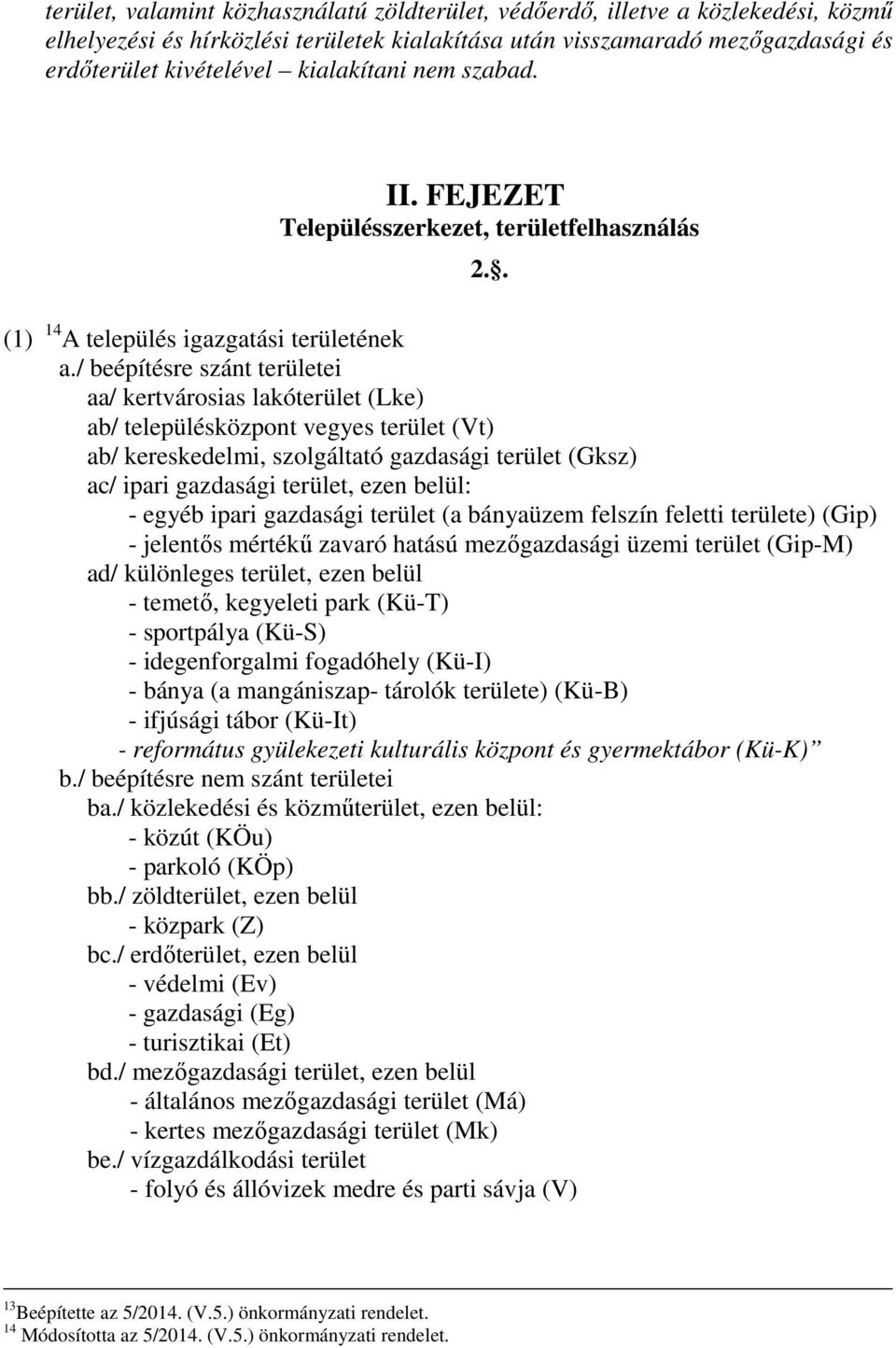 / beépítésre szánt területei aa/ kertvárosias lakóterület (Lke) ab/ településközpont vegyes terület (Vt) ab/ kereskedelmi, szolgáltató gazdasági terület (Gksz) ac/ ipari gazdasági terület, ezen