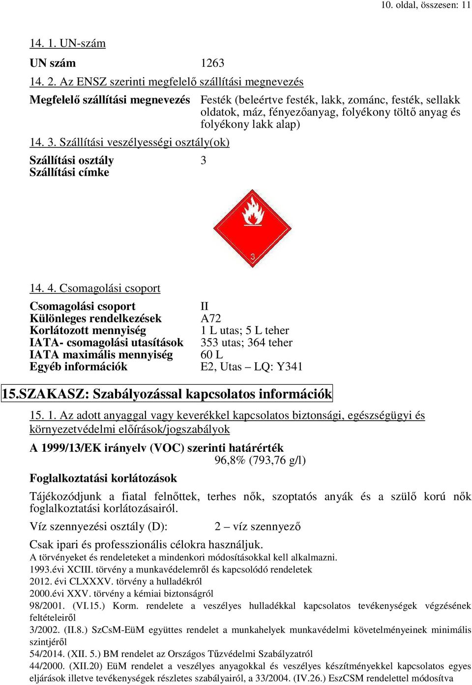 lakk alap) 14. 3. Szállítási veszélyességi osztály(ok) Szállítási osztály 3 Szállítási címke 14. 4.